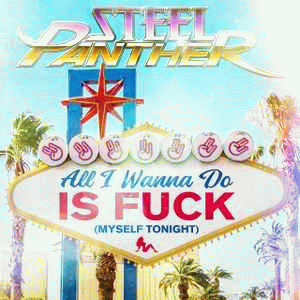 Steel Panther : All I Wanna Do Is Fuck (Myself Tonight)